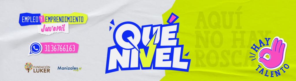 Programa de empleo y emprendimiento juvenil Qué Nivel - Fundación Luker y Manizales Más